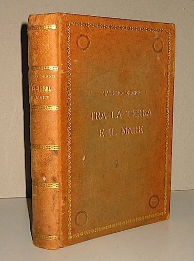 Massimo Orano Tra la terra e il mare. In Maremma. Novelle 1916 Milano - Roma - Napoli Albrighi, Segrati & C.